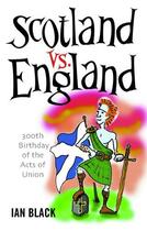 Couverture du livre « Scotland vs England & England vs Scotland » de Black Ian aux éditions Black & White Publishing