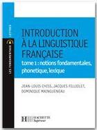 Couverture du livre « Introduction à la linguistique francaise Tome 1 ; notions fondamentales, phonétique, lexique » de Chiss+Filliolet+Main aux éditions Hachette Education