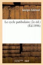 Couverture du livre « Le cycle patibulaire 2e éd. » de Georges Eekhoud aux éditions Hachette Bnf