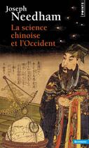 Couverture du livre « La science chinoise et l'Occident » de Joseph Needham aux éditions Points