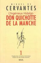 Couverture du livre « L'ingénieux Hidalgo don Quichotte de la Manche Tome 1 » de Miguel De Cervantes Saavedra aux éditions Seuil