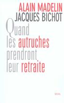 Couverture du livre « Quand les autruches prendront leur retraite » de Bichot/Madelin aux éditions Seuil