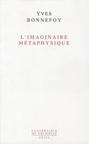 Couverture du livre « L'imaginaire metaphysique » de Yves Bonnefoy aux éditions Seuil