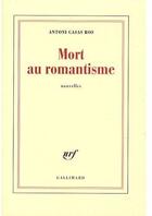 Couverture du livre « Mort au romantisme » de Antoni Casas Ros aux éditions Gallimard