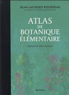 Couverture du livre « Atlas de botanique elémentaire » de Jean-Jacques Rousseau et Karin Doering-Froger aux éditions Arthaud