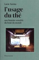 Couverture du livre « L'usage du thé : une histoire sensible du bout du monde » de Lucie Azema aux éditions Flammarion