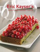 Couverture du livre « Eric kayser's sweet and savory tarts » de Eric Kayser aux éditions Flammarion