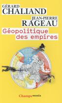 Couverture du livre « Géopolitique des empires » de Gerard Chaliand et Jean-Pierre Rageau aux éditions Flammarion