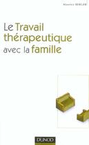 Couverture du livre « Le travail therapeutique avec la famille » de Maurice Berger aux éditions Dunod