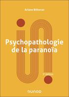 Couverture du livre « Psychopathologie de la paranoïa - 3e éd. » de Ariane Bilheran aux éditions Dunod