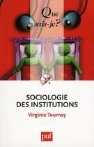 Couverture du livre « Sociologie des institutions » de Virginie Tournay aux éditions Que Sais-je ?