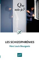 Couverture du livre « Les schizophrénies (7e édition) » de Marc-Louis Bourgeois aux éditions Presses Universitaires De France