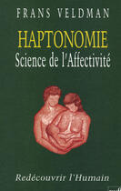 Couverture du livre « Haptonomie science de l'affectivite redecouvrir l'humain (8ed) » de Frans Veldman aux éditions Puf