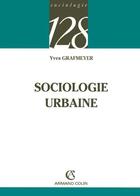 Couverture du livre « Sociologie Urbaine » de Yves Grafmeyer aux éditions Armand Colin
