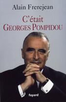 Couverture du livre « C'était Georges Pompidou » de Alain Frerejean aux éditions Fayard