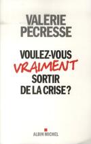 Couverture du livre « Voulez-vous vraiment sortir de la crise ? » de Valerie Pecresse aux éditions Albin Michel