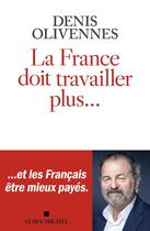 Couverture du livre « La France doit travailler plus... » de Denis Olivennes aux éditions Albin Michel