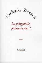 Couverture du livre « La polygamie, pourquoi pas ? » de Catherine Ternaux aux éditions Grasset Et Fasquelle