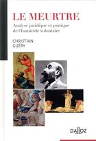 Couverture du livre « Le meurtre ; analyse juridique et pratique de l'homicide volontaire » de Christian Guery aux éditions Dalloz