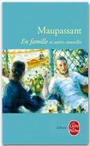 Couverture du livre « En famille ; La femme de Paul ; Deux amis ; La ficelle » de Guy de Maupassant aux éditions Le Livre De Poche