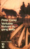 Couverture du livre « Véritable histoire du gang Kelly » de Peter Carey aux éditions 10/18