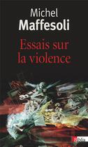 Couverture du livre « Essais sur la violence » de Michel Maffesoli aux éditions Cnrs