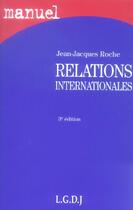 Couverture du livre « Relations internationales 3e (3e édition) » de Jean-Jacques Roche aux éditions Lgdj
