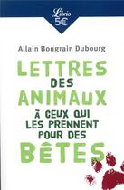 Couverture du livre « Lettres des animaux à ceux qui les prennent pour des bêtes » de Allain Bougrain-Dubourg aux éditions J'ai Lu