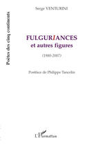 Couverture du livre « Fulguriances et autres figures (1980-2007) » de Serge Venturini aux éditions L'harmattan