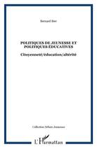 Couverture du livre « Politiques de jeunesse et politiques educatives ; citoyenneté, éducation, altérité » de Bernard Bier aux éditions L'harmattan
