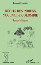 Couverture du livre « Récits des indiens Yucuna de Colombie » de Laurent Fontaine aux éditions Editions L'harmattan