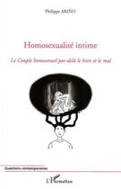 Couverture du livre « Homosexualité intime ; le couple homosexuel par-delà le bien et le mal » de Philippe Arino aux éditions Editions L'harmattan