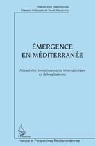 Couverture du livre « Émergence en méditerranée ; attractivité, investissements internationaux et délocalisations » de Sandretto/Rene et Oulmane Ben Hammouda et Nassim Oulmane aux éditions Editions L'harmattan