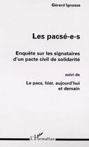 Couverture du livre « LES PACSÉ-E-S : ENQUÊTE SUR LES SIGNATAIRES D'UN PACTE CIVIL DE SOLIDARITÉ : Suivi de LE PACS, HIER, AUJOURD'HUI ET DEMAIN » de Gérard Ignasse aux éditions Editions L'harmattan