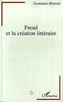 Couverture du livre « Freud et la creation litteraire » de Germaine Memmi aux éditions Editions L'harmattan
