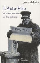Couverture du livre « L'Auto-Vélo ; le journal précurseur du Tour de France » de Jacques Lablaine aux éditions Editions L'harmattan