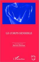 Couverture du livre « Le corps sensible » de Steven Bernas aux éditions Editions L'harmattan