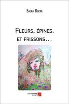 Couverture du livre « Fleurs, épines, et frissons » de Bekka Salah aux éditions Editions Du Net