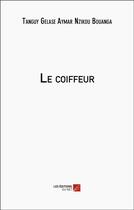 Couverture du livre « Le coiffeur » de Tanguy Gelase Aymar Nzikou Bouanga aux éditions Editions Du Net
