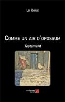 Couverture du livre « Comme un air d'opossum : Testament » de Lea Rayane aux éditions Editions Du Net