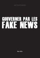 Couverture du livre « Gouverner par les fake news » de Jacques Baud aux éditions Max Milo