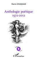 Couverture du livre « Anthologie poétique (1972-2012) » de Maurice Couquiaud aux éditions Editions L'harmattan