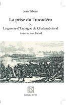 Couverture du livre « La prise du Trocadéro ou la guerre d'Espagne de Chateanbriand » de Jean Tabeur aux éditions Spm