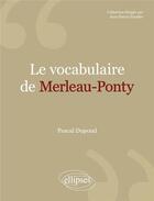 Couverture du livre « Le vocabulaire de : Merleau-Ponty » de Pascal Dupond aux éditions Ellipses