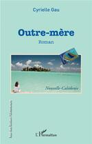 Couverture du livre « Outre-mère » de Gau Cyrielle aux éditions L'harmattan