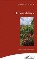 Couverture du livre « Haïkus dilatés » de Nlandu Mamingi aux éditions L'harmattan