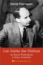 Couverture du livre « Les justes des nations ; de Raoul Wallenberg à Oskar Schindler » de Daniel Pierrejean aux éditions Edilivre-aparis