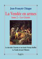 Couverture du livre « La Vendée des armes Tome 2 ; les géants » de Jean-Francois Chiappe aux éditions Dualpha