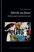 Couverture du livre « Merde au futur. theorie queer et pulsion de mort » de Lee Edelman aux éditions Epel Editions