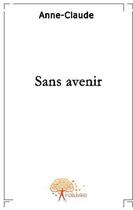 Couverture du livre « Sans avenir » de Claude Anne aux éditions Edilivre